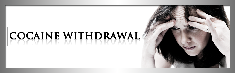 Cocaine Withdrawal - Withdrawal from Cocaine